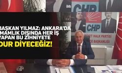 BAŞKAN YILMAZ: ANKARA'DA İMAMLIK DIŞINDA HER İŞ YAPAN BU ZİHNİYETE DUR DİYECEĞİZ!